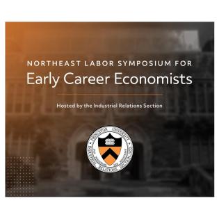 Northeast labor Symposium for Early Career Economists: hosted by the Industrial Relations Section