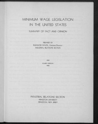 Industrial Relations section publication that summarizes the facts and opinions about minimum wage legislation in the United States. 4th Edition published in 1936. Originally published in 1933.